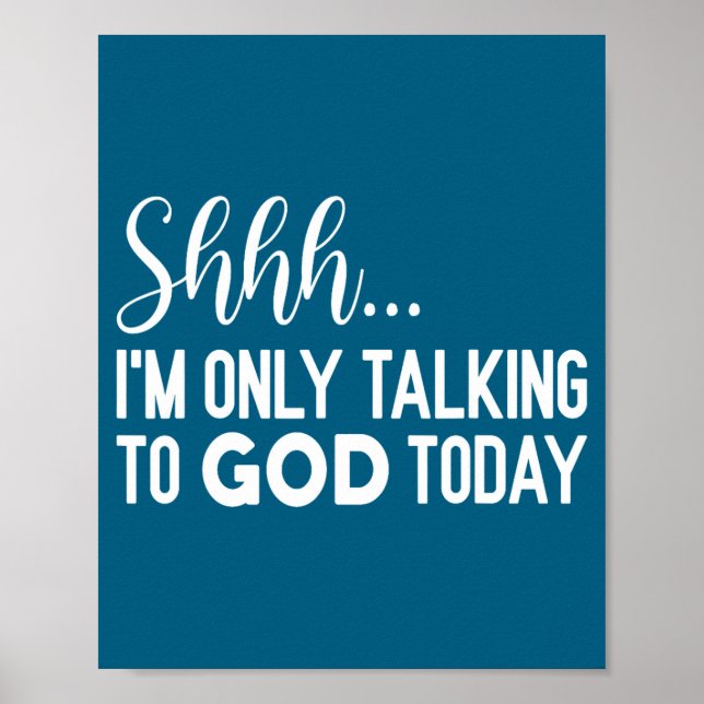 Shhh… I'm Only Talking To God Today Funny Christia Poster (Front)