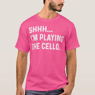 Shhh I'M Playing The Cello Cellist Classical Orche T-Shirt