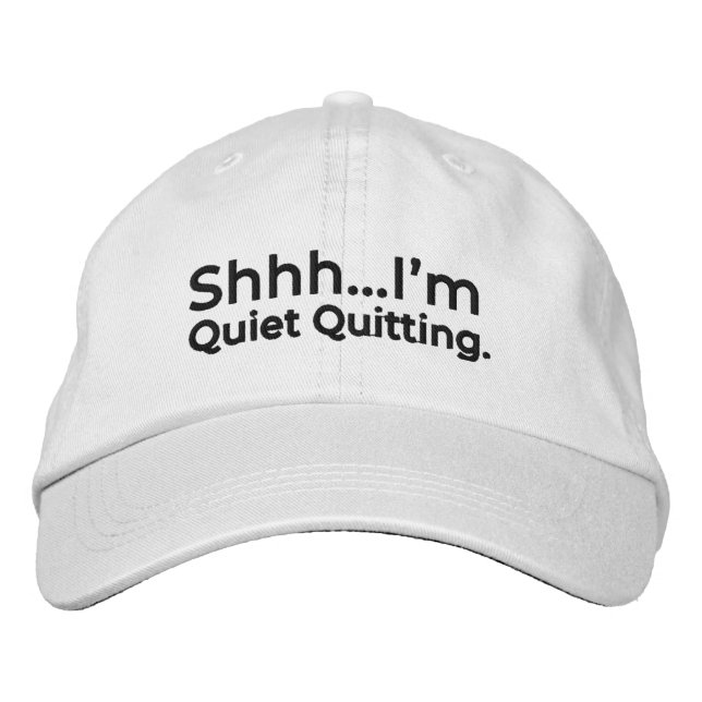 Shhh...I'm Quiet Quitting. Embroidered Hat (Front)