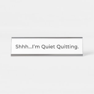 Shhh...I'm Quiet Quitting. Office Name Plate