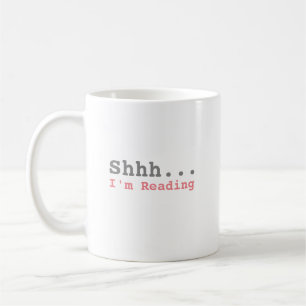 Shhh I'm Reading Funny Coffee Mug