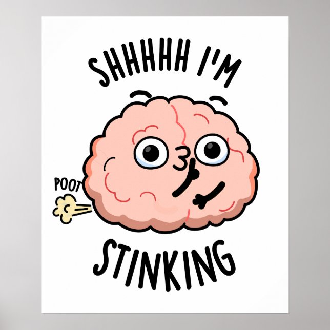 Shhh I'm Stinking Funny Brain Fart Pun  Poster (Front)