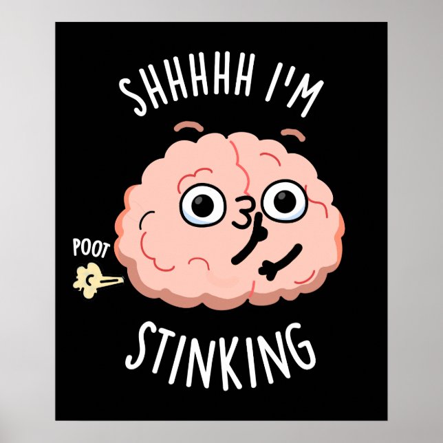 Shhh I'm Stinking Funny Brain Fart Pun  Poster (Front)
