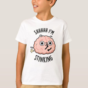 Shhh I'm Stinking Funny Brain Fart Pun T-Shirt