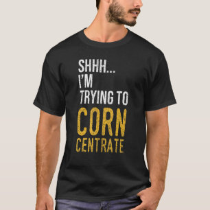 Shhh I'm trying to Corn Centrate retro cornhole p T-Shirt