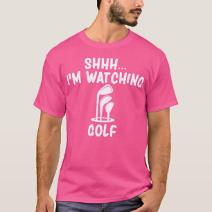 Shhh I'M Watching Golf Great For A Golfer Funny Go T-Shirt