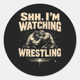 Shhh I'm Watching Wrestling Funny Wrestling Fan  Classic Round Sticker