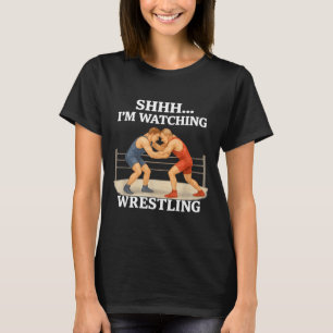 Shhh I'm Watching Wrestling Funny Wrestling Lover  T-Shirt