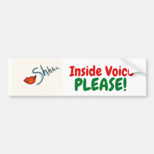 Shhh! Inside Voice Please! Bumper Sticker