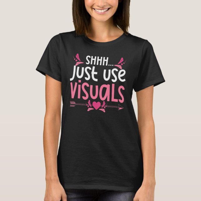 Shhh Just Use Visuals Special Education Sped Teach T-Shirt (Front)