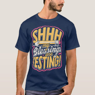 SHHH My blessings are testing! - Geek Science Rese T-Shirt