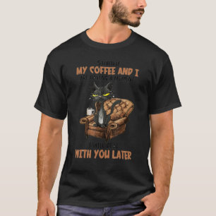 Shhh My Coffee And I Are Having A Moment T-Shirt