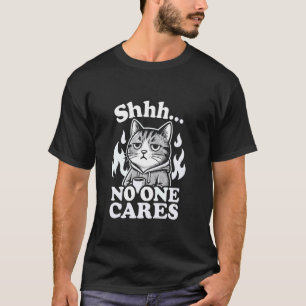 Shhh... No One Cares, Funny Sarcastic Cat, Cute Co T-Shirt