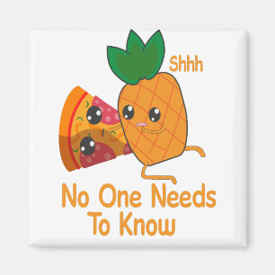 shhh no one needs to know Funny Pineapple Pizza Magnet
