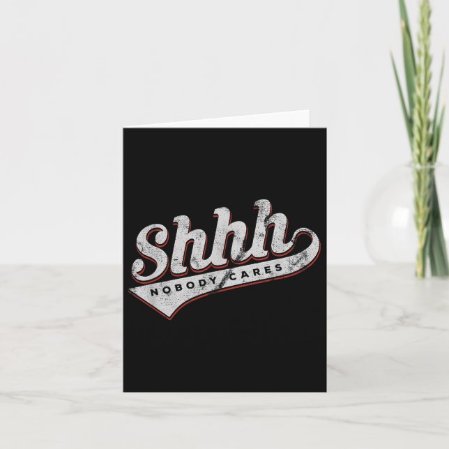 Shhh Nobody Cares Funny Motivational Gift For Men  Card (Front)