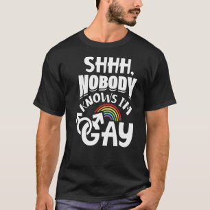 Shhh Nobody Knows I'm Gay Lgbt Pride   1 T-Shirt