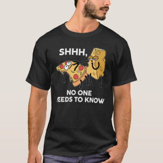 SHHH NOBODY KNOWS NEEDS TO KNOW knows cheese on pi T-Shirt