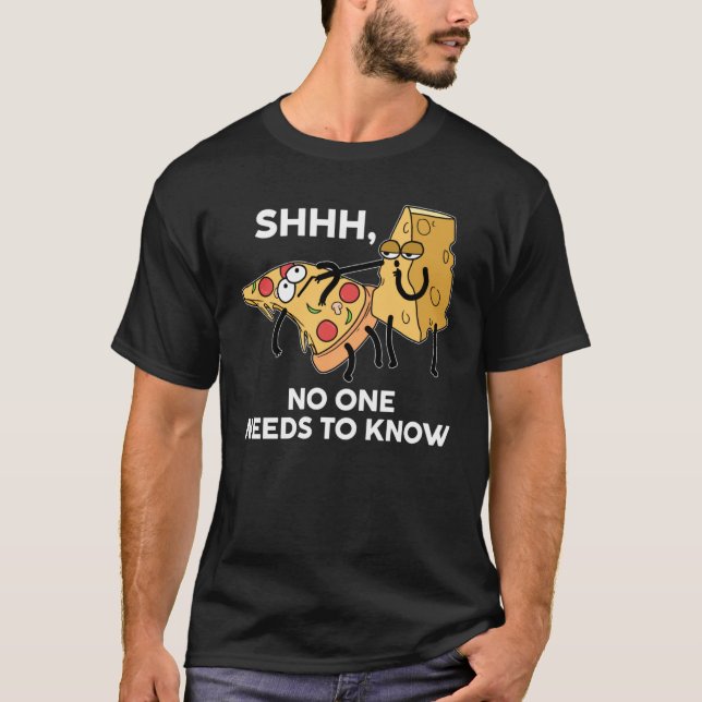SHHH NOBODY KNOWS NEEDS TO KNOW knows cheese on pi T-Shirt (Front)