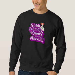 Shhh Nobody Knows That Im Asexual Ace Pride Art Sweatshirt