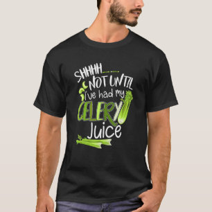 Shhh Not Until I've Had My Celery Juice Detox Cele T-Shirt