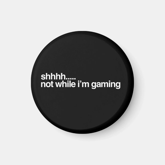 shhh...not while Im gaming Magnet (Front)
