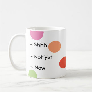 Shhh, not yet, now cute mug
