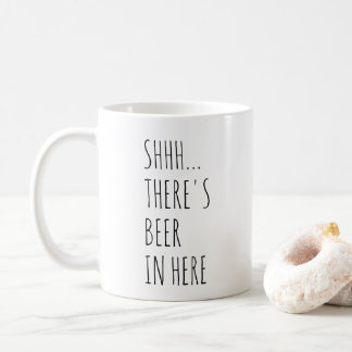Shhh... There's Beer In Here Coffee Mug