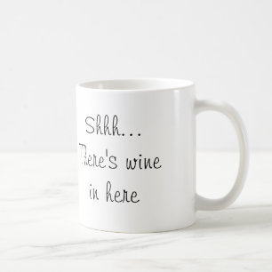 Shhh... There's wine in here Coffee Mug