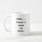 Shhh... There's Wine in Here Funny Coffee Mug (Left)
