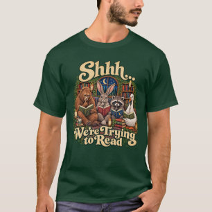 Shhh We re Trying to Read Bear Bunny Racoon Goose T-Shirt