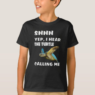 Shhh Yep I Hear The Turtle Calling Me Shirt Funny