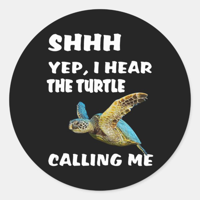 Shhh Yep I Hear The Turtle Calling Me Shirt Funny Classic Round Sticker (Front)