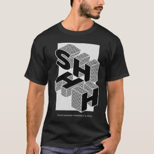 SHHH  YOUR DIGGING YOURSELF A HOLE T-Shirt