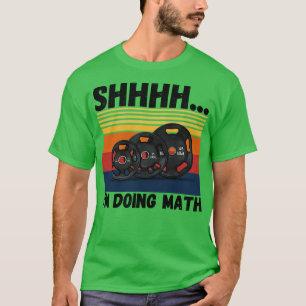 Shhhh Im doing math funny fitness T-Shirt