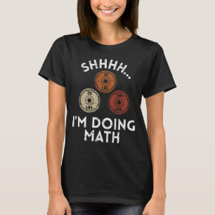 Shhhh I'm Doing Math Funny Gym T-Shirt
