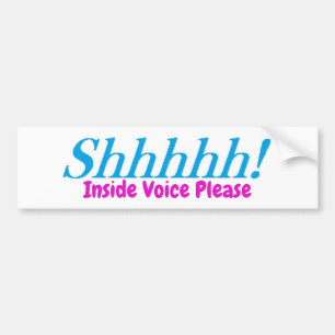 Shhhh! Inside Voice Please! Bumper Sticker