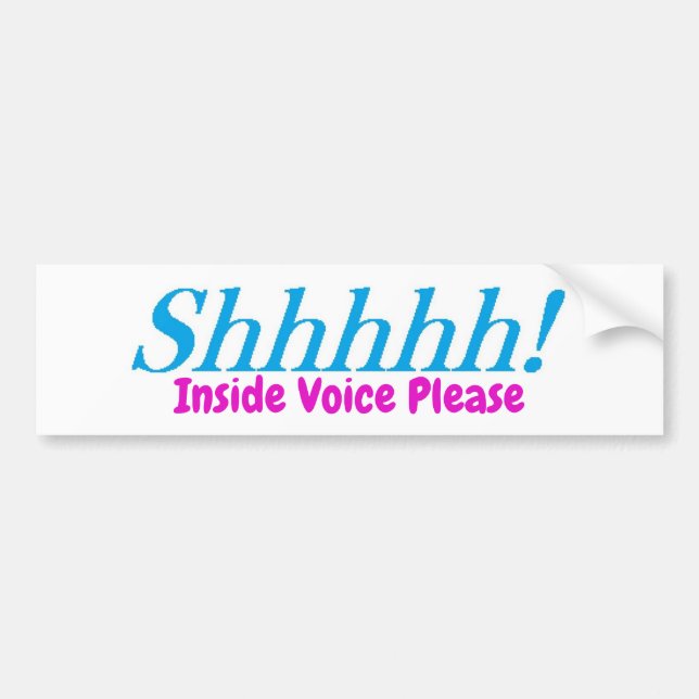 Shhhh!  Inside Voice Please! Bumper Sticker (Front)