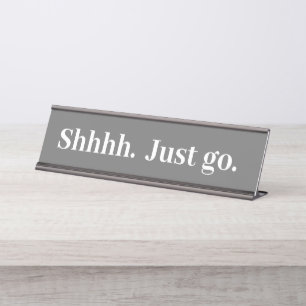 Shhhh Just go Funny Office gift Desk Name Plate