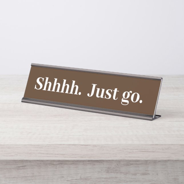 Shhhh Just go Funny Office gift Desk Name Plate (Front)
