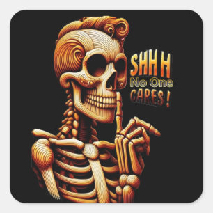 SHHHH... No One Cares Silent Skeleton Square Sticker