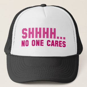 Shhhh... No One Cares Trucker Hat