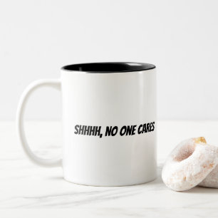 Shhhh, No One Cares Two-Tone Coffee Mug