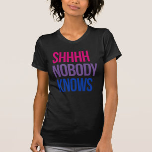 Shhhh Nobody Knows I'm bisexual T-Shirt