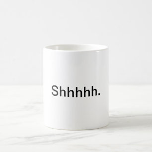 "Shhhhh." mug