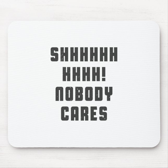 Shhhhhh, nobody cares mouse mat (Front)