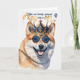 Shiba Inu Dog King for a Day Funny Birthday Card