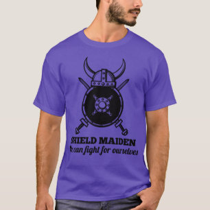 SHIELD MAIDEN We can fight for ourselves T-Shirt