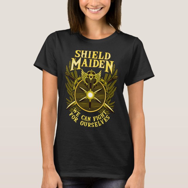 Shield Maiden We Can Fight For Ourselves Warrior T-Shirt (Front)