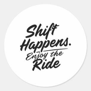 Shift Happens. Enjoy the Ride Car Enthusiast Classic Round Sticker