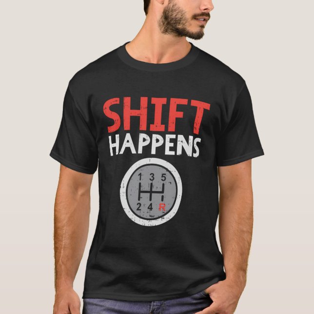 Shift Happens Funny Car Gear Pun Race Driver Racin T-Shirt (Front)